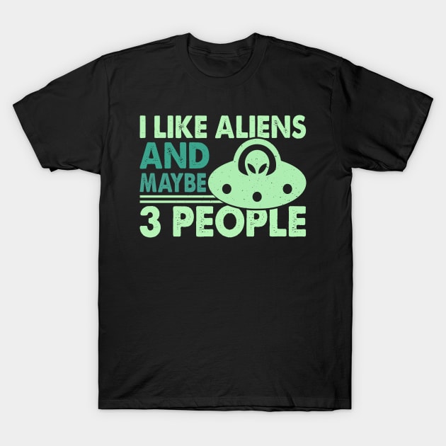 I like aliens and maybe like 3 people T-Shirt by Dylante